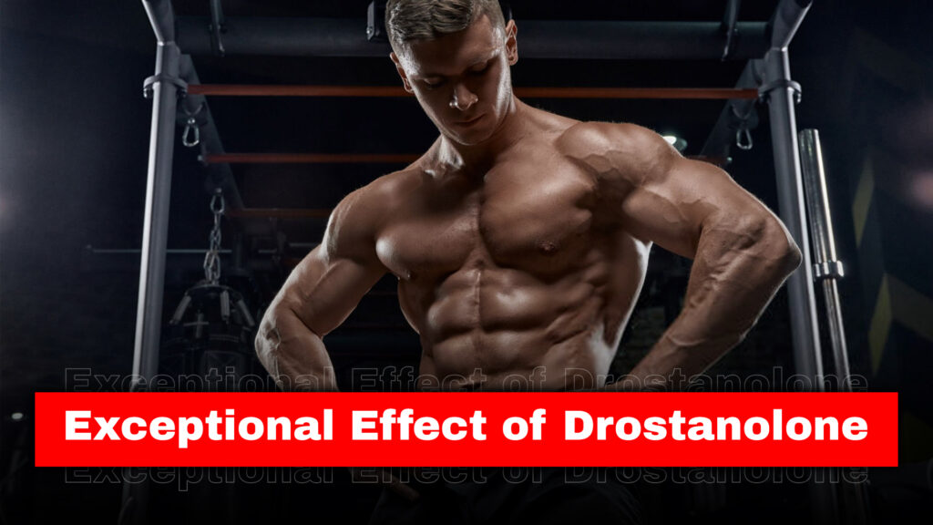 Exceptional Effect of Drostanolone 