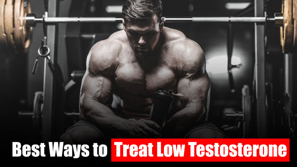 Best Ways to Treat Low Testosterone
