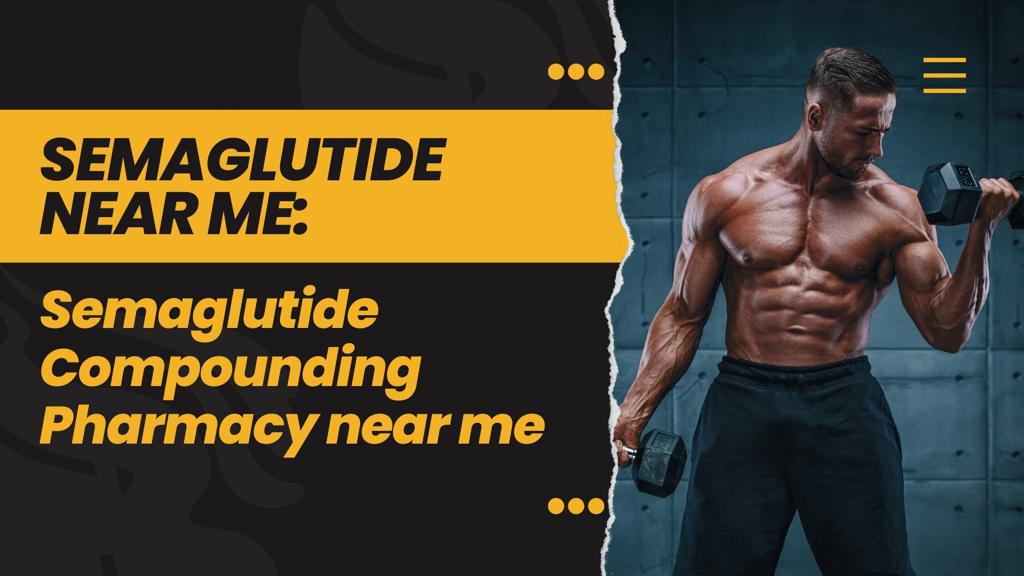 Semaglutide Near Me: Semaglutide Compounding Pharmacy near me