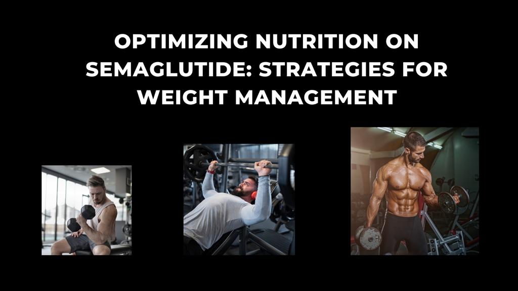 Optimizing Nutrition on Semaglutide: Strategies for Weight Management