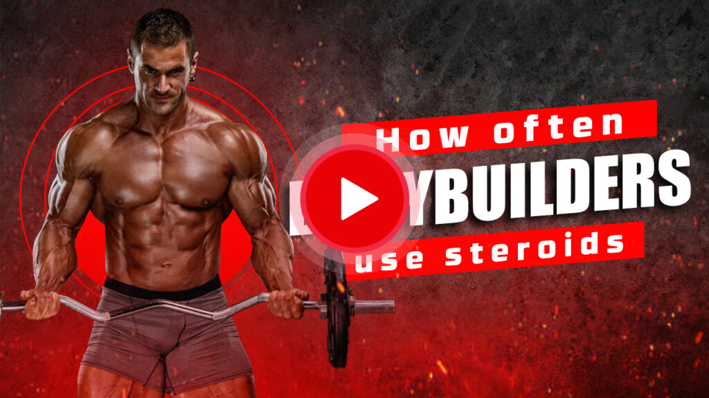 How often bodybuilders use steroids