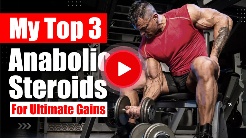 My Top 3 Anabolic Steroids For Ultimate Gains
