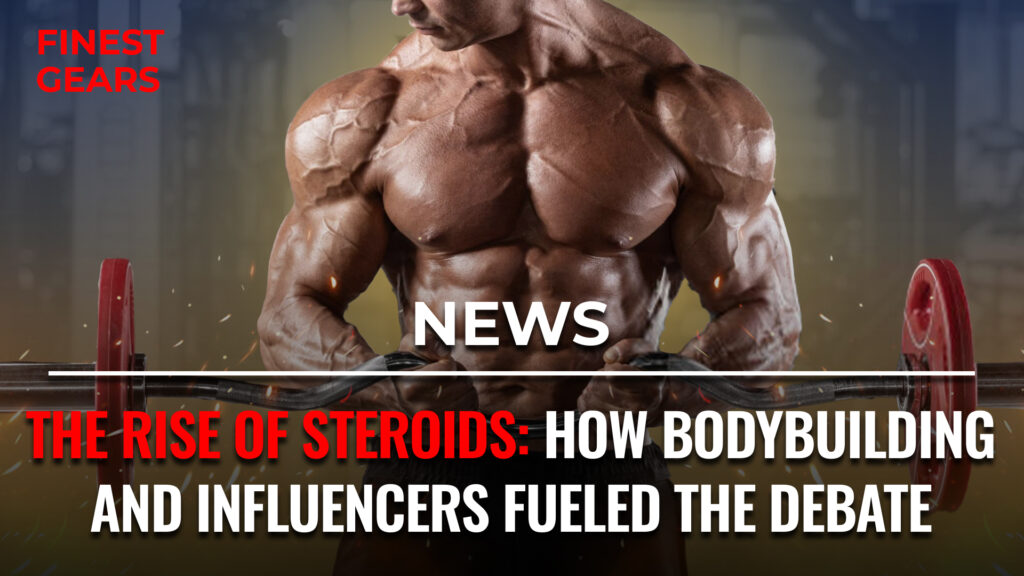 The Rise of Steroids: How Bodybuilding and Influencers Fueled the Debate