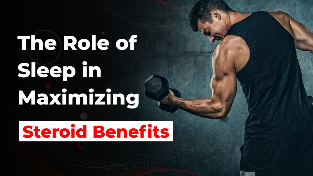 The Role of Sleep in Steroid Benefits