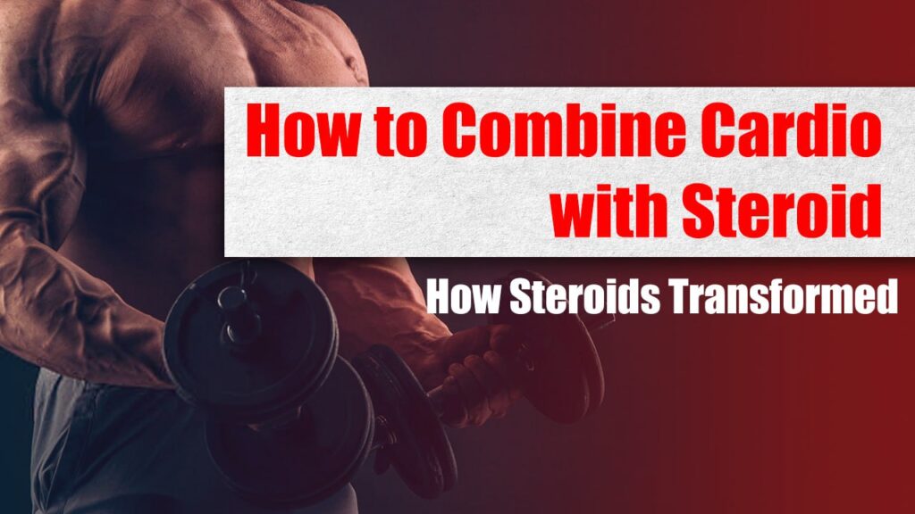 Combining Cardio with Steroid Use