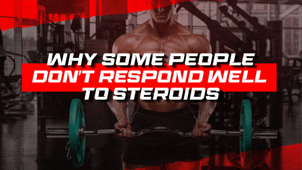 Why Some People Don’t Respond Well to Steroids