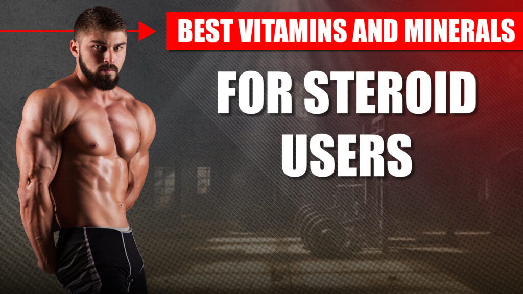 Best Vitamins and Minerals for Steroid Users