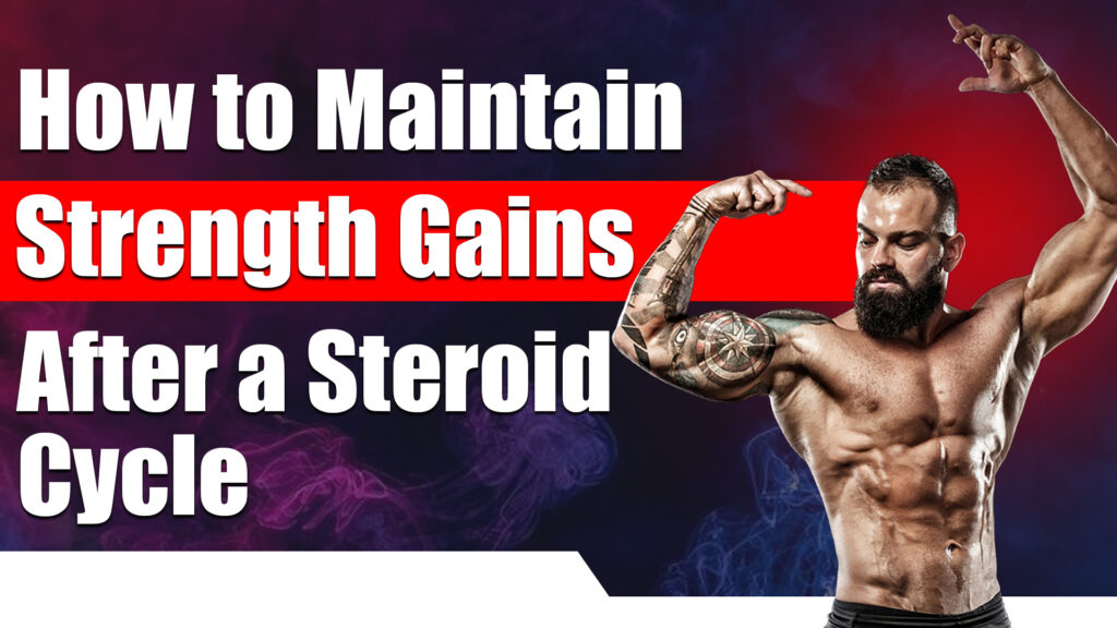 How to Maintain Strength Gains After a Steroid Cycle