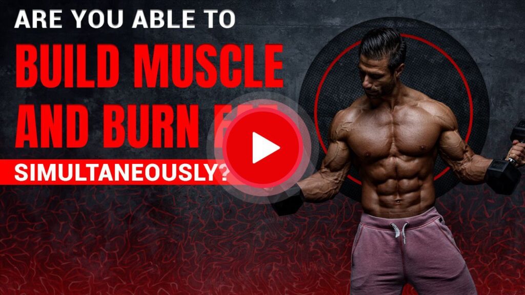 Are YOU Able To Build Muscle And Burn Fat Simultaneously?