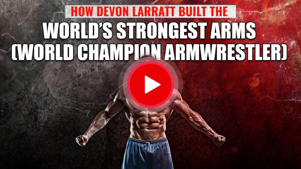 How Devon Larratt Built the World’s Strongest Arms (World Champion Armwrestler)
