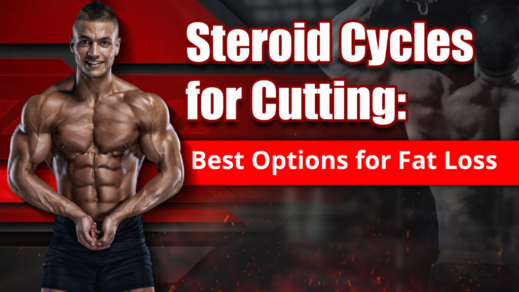 Steroid Cycles for Cutting: Best Options for Fat Loss