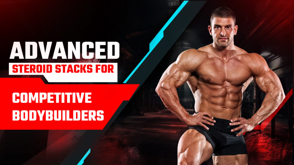 Advanced Steroid Stacks for Competitive Bodybuilders