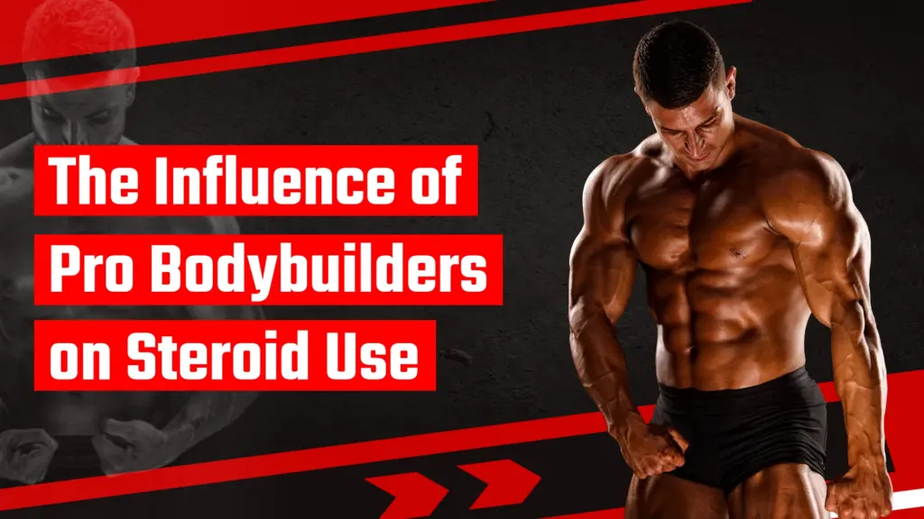 The Influence of Pro Bodybuilders on Steroid Use