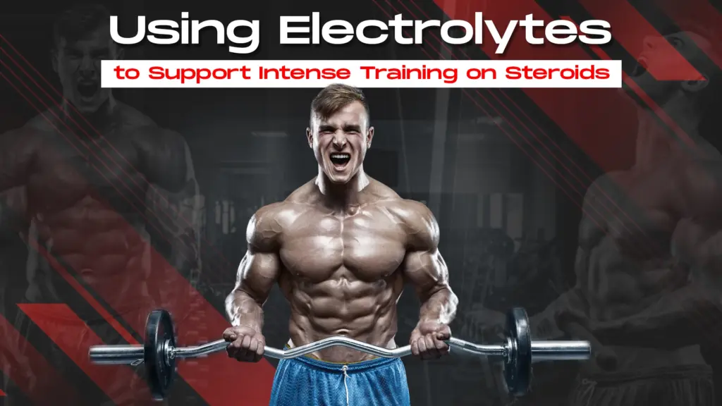 Electrolyte hydration support for intense steroid training and muscle recovery
