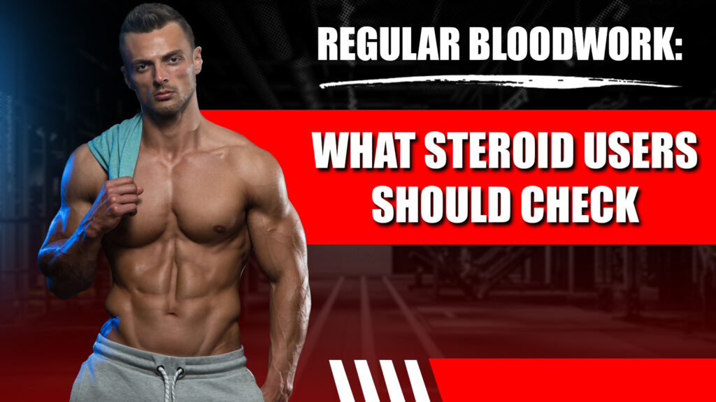 Regular Bloodwork: What Steroid Users Should Check
