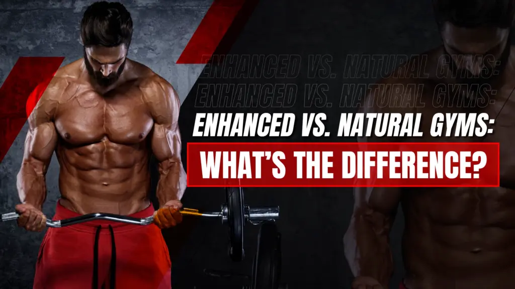 Enhanced vs. Natural Gyms: What’s the Difference?