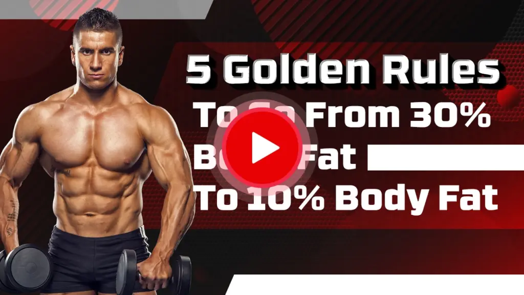5 Golden Rules To Go From 30% Body Fat To 10% Body Fat