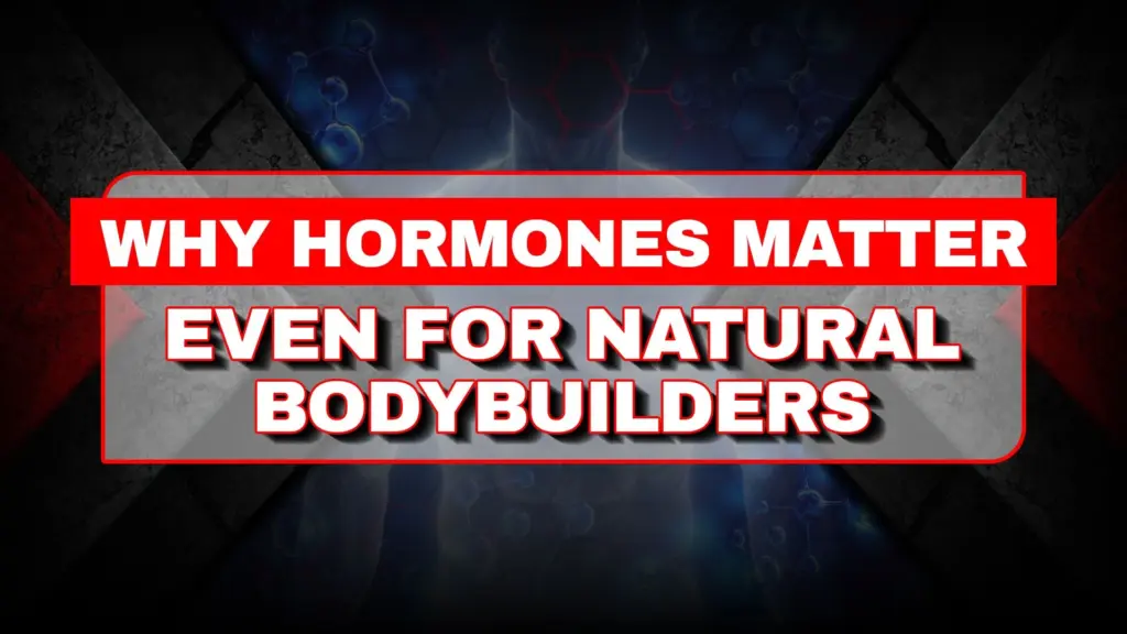 Why Hormones Matter Even for Natural Bodybuilders